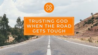 Trusting God When The Road Gets Tough Psalms 56:3 Common English Bible