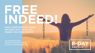 Free Indeed! God’s Empowering Word Infused Into Your Life Makes You Free Indeed 2 Corinthians 6:18 Contemporary English Version Interconfessional Edition