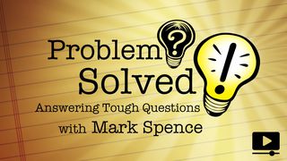 Problem? Solved! Answering Tough Questions John 7:24 King James Version