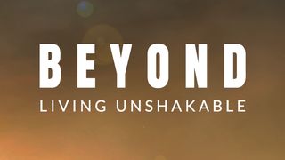 Beyond: Living Unshakable Hebrews 12:27 New American Bible, revised edition