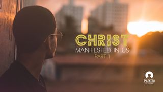 Christ Manifested in Us—Part 1 1 John 5:6-9 New Living Translation