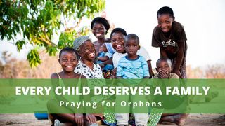 Every Child Deserves a Family: Praying for Orphans Isaiah 1:17 New International Reader’s Version