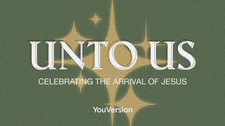 Unto Us: Celebrating the Arrival of Jesus Isaiah 7:15 New King James Version