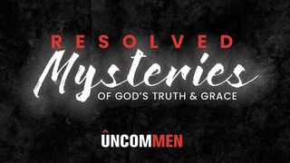 Uncommen: Resolved Mysteries Ephesians 3:1-3 The Message