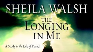 The Longing In Me: A Study On The Life Of David Psalms 63:1 The Message