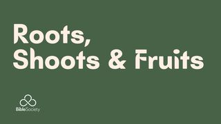 ROOTS, SHOOTS & FRUITS Psalms 92:12 New Living Translation