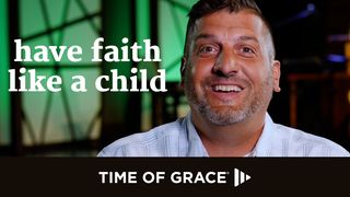Have Faith Like A Child Matthew 18:4 New Living Translation