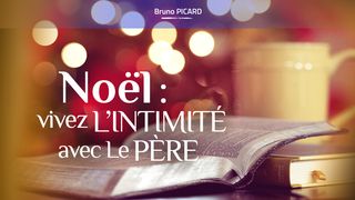 Noël : Vivez L’intimité Avec Le Père Luc 2:14 La Sainte Bible par Louis Segond 1910