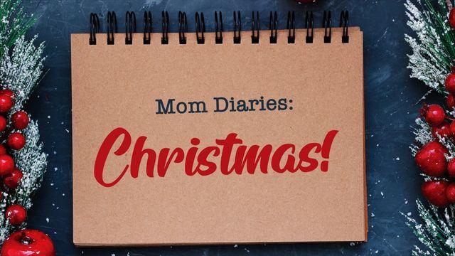 Mom Diaries: Christmas! 