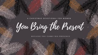 You Bring the Present: A Women’s Christmas Devotional  Joshua 2:8-11 The Message