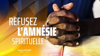 Refusez l’amnésie spirituelle Psaume 46:1-2 Bible Darby en français