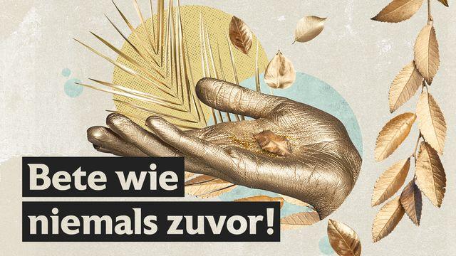Bete wie niemals zuvor