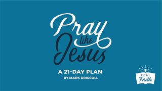 Pray Like Jesus By Pastor Mark Driscoll Luke 3:21-22 New American Standard Bible - NASB 1995