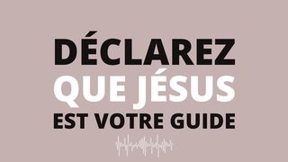 Déclarez Que Jésus Est Votre Guide Psaumes 25:9 Parole de Vie 2017
