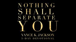 Nothing Shall Separate You Psalm 24:3-4 Amplified Bible, Classic Edition