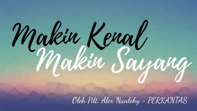 Makin Kenal, Makin Sayang