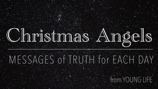 Christmas Angels: Messages of Truth for Each Day Luke 1:8-12 The Message