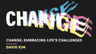 Change: Coping & Embracing Life’s Challenges Hebrews 13:8 Amplified Bible