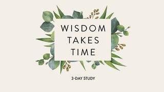 Wisdom Takes Time: A Study of Proverbs John 8:32-59 New International Version
