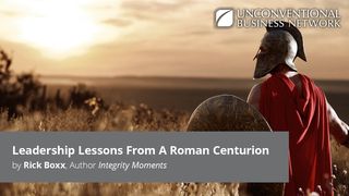 Leadership Lessons From a Roman Centurion 路加福音 7:7-9 中文标准译本