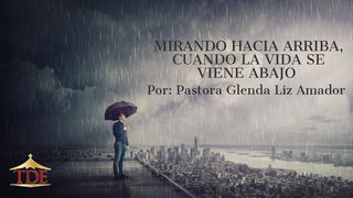 Mirando Hacia Arriba, Cuando La Vida Se Viene Abajo 2 Corintios 4:18 Nueva Versión Internacional - Español