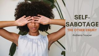 Self-Sabotage: The Other Enemy I Samuel 15:3 New King James Version