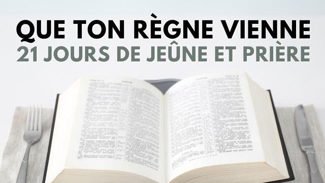 Que Ton Règne Vienne - 21 Jours De Jeûne Et Prière