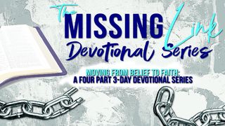 The Missing Link: From Belief to Faith Hebrews 11:1-2 New Living Translation