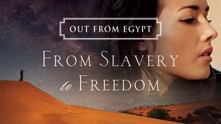 Out From Egypt: From Slavery to Freedom Exodus 7:1 New King James Version
