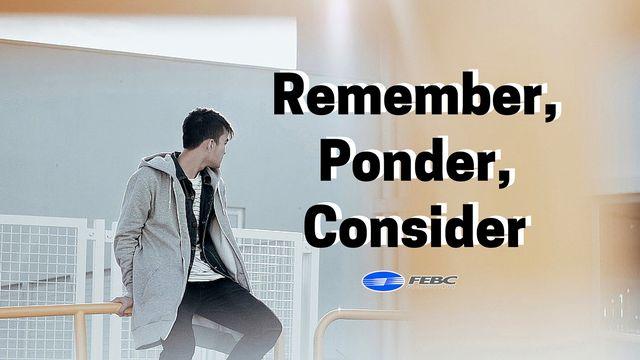 Remember, Ponder, Consider