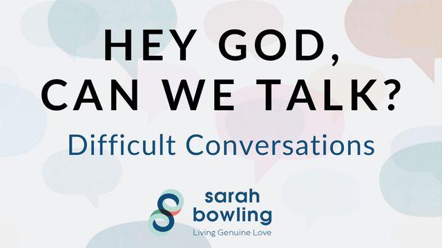 Hey God, Can We Talk? Difficult Conversations 