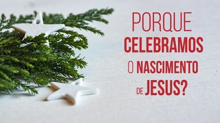 Porque Celebramos O Nascimento De Jesus? João 1:3-4 Nova Tradução na Linguagem de Hoje