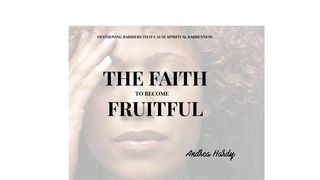 The Faith to Become Fruitful Exodus 23:25-26 New International Version