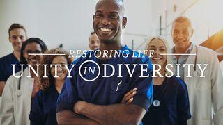 Restoring Life: Unity in Diversity I Corinthians 12:13 New King James Version