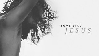 Love Like Jesus Romans 2:9-11 The Message