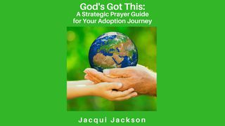 God's Got This: A Strategic Prayer Guide for Your Adoption Journey Psalms 37:3-4 The Message
