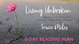 Living Unbroken: Reclaiming Your Life and Heart After Divorce Psalms 91:5-6 New Living Translation