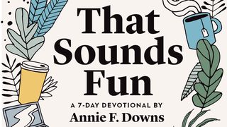 That Sounds Fun by Annie F. Downs 2 Corinthians 9:12-15 The Message