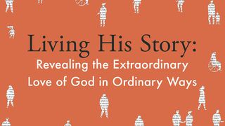 Living His Story Luke 18:38, 40-42 New International Version