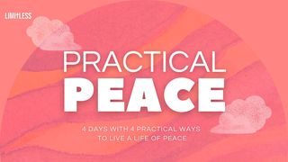 Practical Peace - Four Days and Four Ways to Live a Life of Peace John 16:33 New English Translation