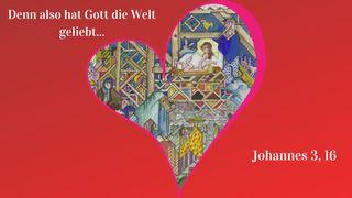 Denn also hat Gott die Welt geliebt... Johannes 10:10 Lutherbibel 1912