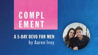 Complement: A 5-Day Devo for Men Mark 10:5-9 The Message