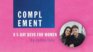 Complement: A 5-Day Devo for Women Mark 10:5-9 The Message