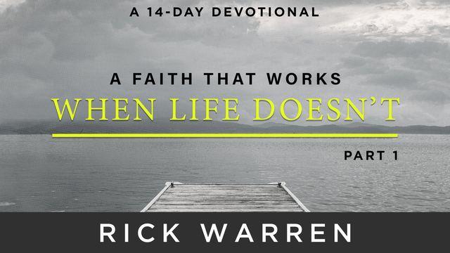 A Faith That Works When Life Doesn’t: Part 1