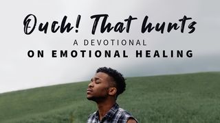 'Ouch! That Hurts' - Finding Emotional Healing Psalms 6:2-4 New International Version