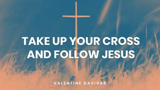 Take Up Your Cross and Follow Jesus Luke 9:27-36 New Living Translation