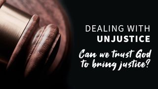 Dealing With Injustice... Luke 18:7 New King James Version