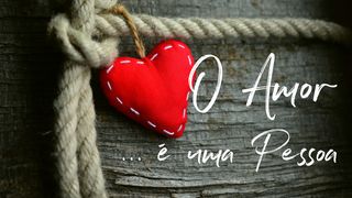 O Amor É Uma Pessoa 1Coríntios 13:12 Nova Versão Internacional - Português