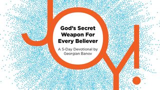 Joy!—God’s Secret Weapon for Every Believer Romans 6:6-11 The Message