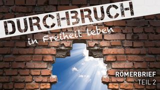 Durchbruch - in Freiheit leben. Teil 2 Römer 5:21 Elberfelder Übersetzung (Version von bibelkommentare.de)